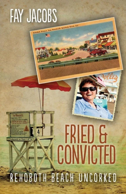 Fried & Convicted: Rehoboth Beach Uncorked (Tales From Rehoboth Beach)