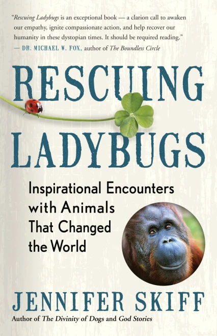 Rescuing Ladybugs: Inspirational Encounters With Animals That Changed The World