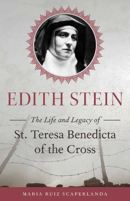 Edith Stein: The Life And Legacy Of St. Teresa Benedicta Of The Cross