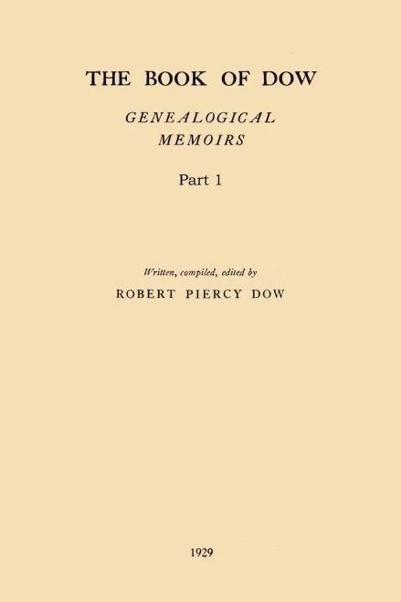 The Book Of Dow - Part 1: Genealogical Memoirs Of The Descendants Of Henry Dow 1637, Thomas Dow 1639 And Others Of The Name, Immigrants To America ... Times. Also The Allied Family Of Nudd