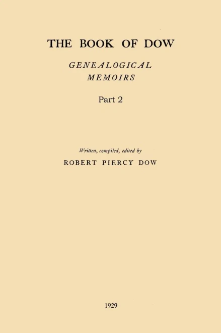 The Book Of Dow - Part 2: Genealogical Memoirs Of The Descendants Of Henry Dow 1637, Thomas Dow 1639 And Others Of The Name, Immigrants To America ... Times. Also The Allied Family Of Nudd
