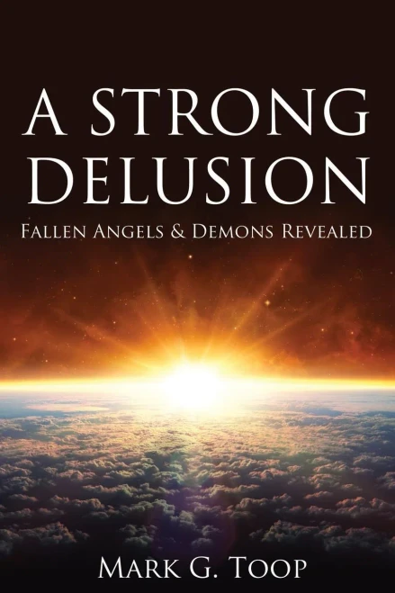 A Strong Delusion: Fallen Angels And Demons Revealed