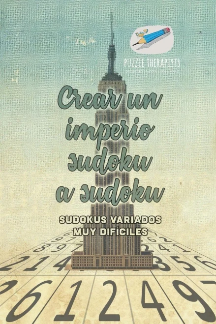 Crear Un Imperio Sudoku A Sudoku | Sudokus Variados Muy Difíciles (Spanish Edition)