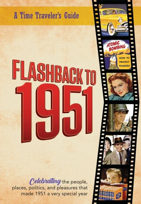 Flashback to 1951 - A Time Traveler’s Guide: Perfect birthday or wedding anniversary gift for anyone born or married in 1951. For friends, parents or ... (A Time-Traveler’s Guide - Flashback Series)