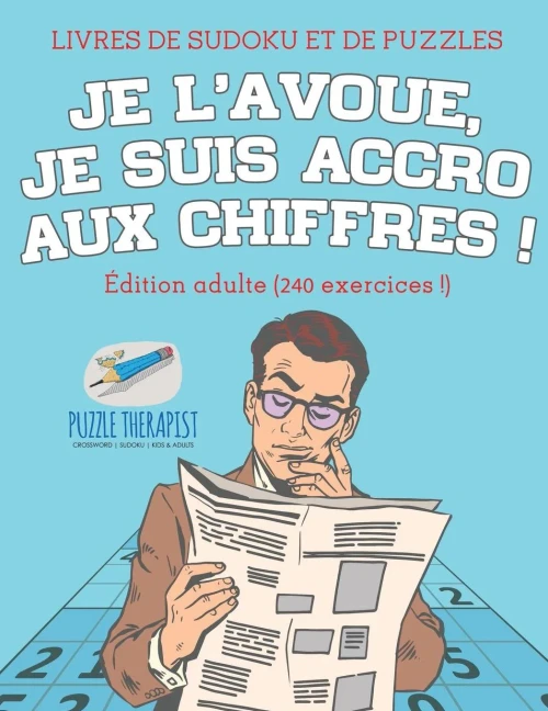 Je Lavoue, Je Suis Accro Aux Chiffres | Livres De Sudoku Et De Puzzles | Adition Adulte (240 Exercices !) (French Edition)