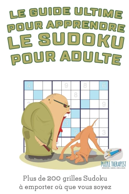Le Guide Ultime Pour Apprendre Le Sudoku Pour Adulte | Plus De 200 Grilles Sudoku a Emporter Où Que Vous Soyez (French Edition)