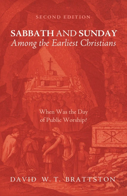 Sabbath And Sunday Among The Earliest Christians, Second Edition: When Was The Day Of Public Worship?