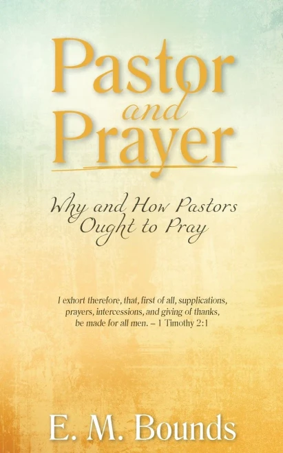 Pastor And Prayer: Why And How Pastors Ought To Pray