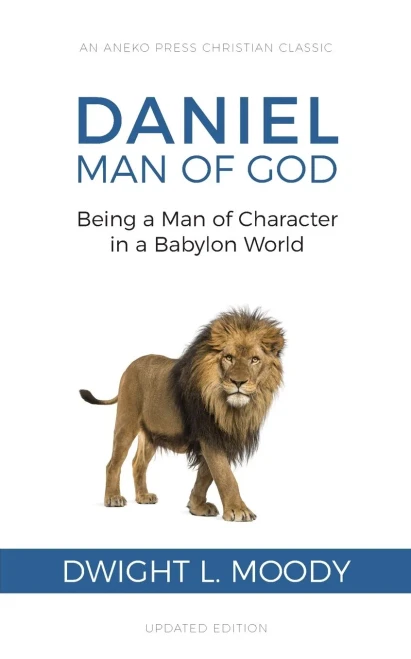 Daniel, Man Of God: Being A Man Of Character In A Babylon World