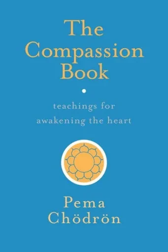 The Compassion Book: Teachings For Awakening The Heart