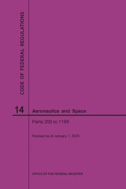 Code Of Federal Regulation, Title 14, Aeronautics And Space, Parts 200-1199, 2020 (Code Of Federal Regulations)