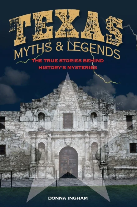 Texas Myths And Legends: The True Stories Behind HistoryS Mysteries (Legends Of The West)