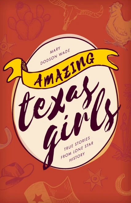 Amazing Texas Girls: True Stories From Lone Star History