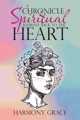 A Chronicle Spiritual Journey Back To The Heart