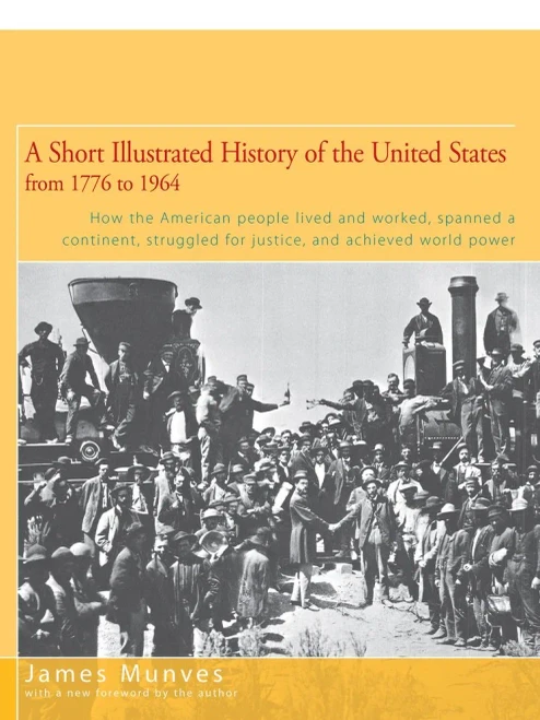 A Short Illustrated History Of The United States: How The American People Lived And Worked, Spanned A Continent, And Achieved World Power