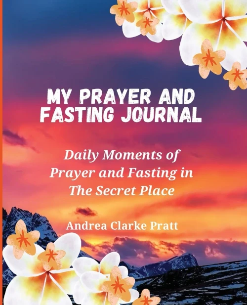My Prayer and Fasting Journal: Daily Moments of Prayer and Fasting in The Secret Place