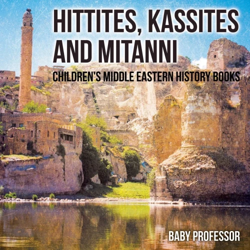 Hittites, Kassites And Mitanni Children's Middle Eastern History Books