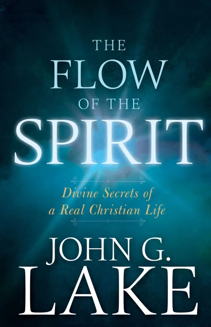 The Flow Of The Spirit: Divine Secrets Of A Real Christian Life