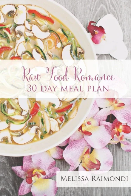 Raw Food Romance - 30 Day Meal Plan - Volume I: 30 Day Meal Plan Featuring New Recipes By Lissa! (Raw Food Romance Meal Plans And Recipes)