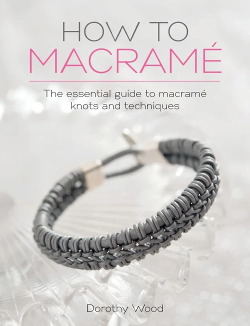 How To Macrame: The Essential Guide To Macrame Knots And Techniques