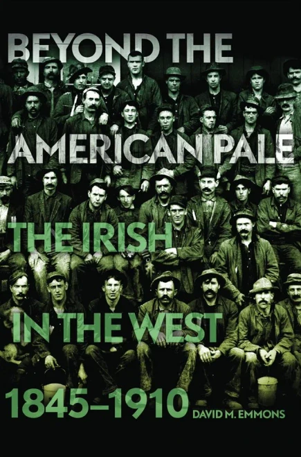 Beyond the American Pale: The Irish in the West, 1845–1910