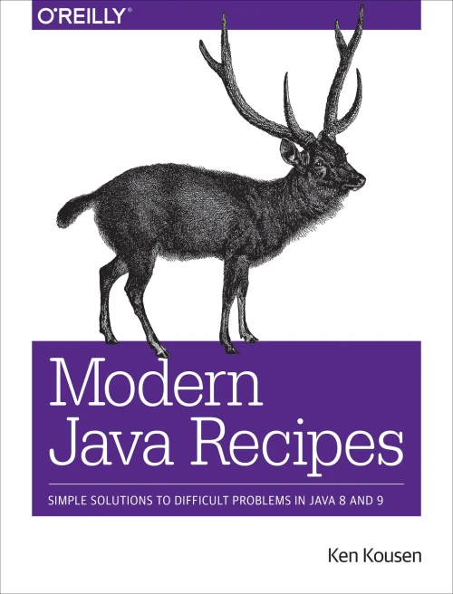 Modern Java Recipes: Simple Solutions To Difficult Problems In Java 8 And 9