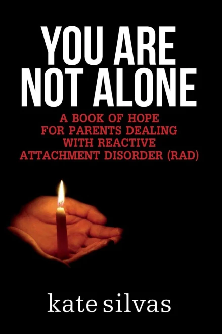 You Are Not Alone: A Book Of Hope For Parents Dealing With Reactive Attachment Disorder (Rad)