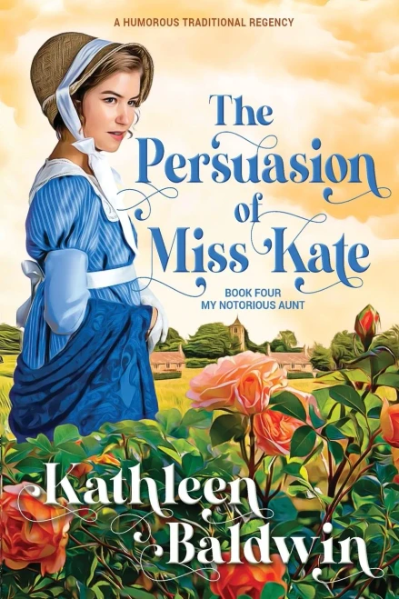 The Persuasion of Miss Kate: A Humorous Traditional Regency Romance (My Notorious Aunt)