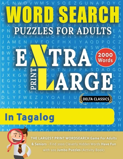 WORD SEARCH PUZZLES EXTRA LARGE PRINT FOR ADULTS IN TAGALOG - Delta Classics - The LARGEST PRINT WordSearch Game for Adults And Seniors - Find 2000 ... Word Search Pu (Word Searches in Large Print)