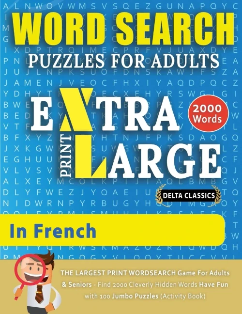 WORD SEARCH PUZZLES EXTRA LARGE PRINT FOR ADULTS IN FRENCH - Delta Classics - The LARGEST PRINT WordSearch Game for Adults And Seniors - Find 2000 ... Search Puzz (Word Searches in Large Print)