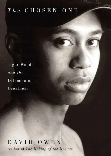 The Chosen One: Tiger Woods And The Dilemma Of Greatness