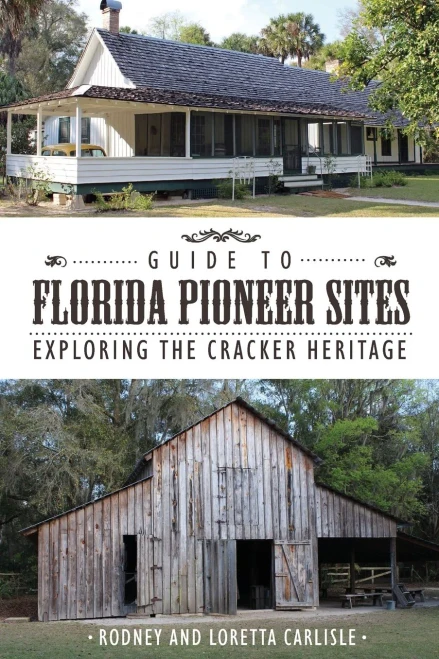 Guide To Florida Pioneer Sites: Exploring The Cracker Heritage