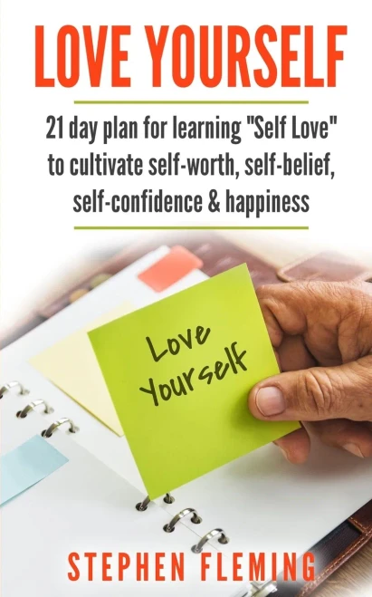 Love Yourself: 21 Day Plan For Learning Self-Love To Cultivate Self-Worth, Self-Belief, Self-Confidence, Happiness