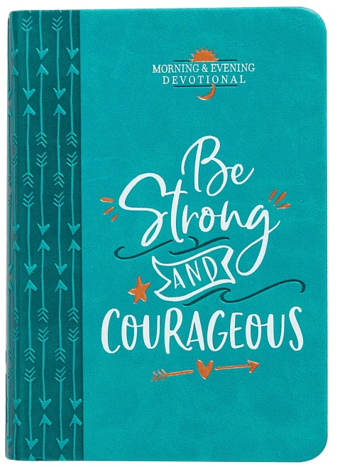 Be Strong And Courageous (Morning & Evening Devotional)