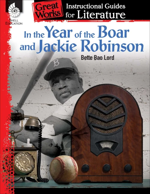 In The Year Of The Boar And Jackie Robinson: An Instructional Guide For Literature - Novel Study Guide For Literature With Close Reading And Writing ... Works: Instructional Guides For Literature)
