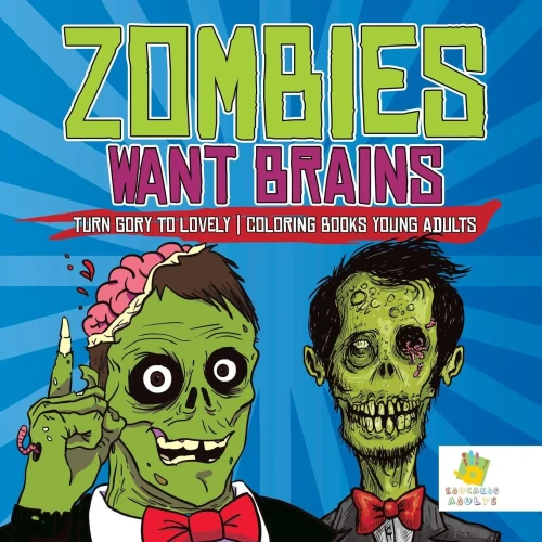 Zombies Want Brains | Turn Gory To Lovely | Coloring Books Young Adults