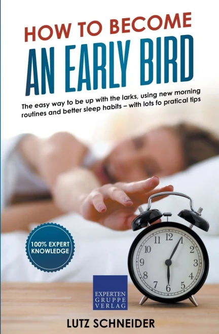 How to become an Early Bird: The easy way to be up with the larks, using new morning routines and better sleep habits