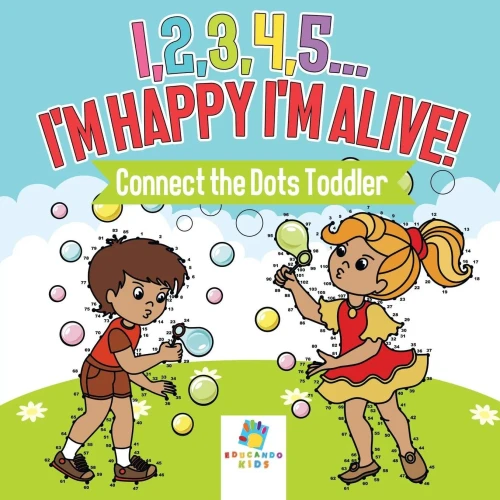 I,2,3,4,5... I'M Happy I'M Alive! Connect The Dots Toddler