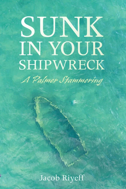 Sunk In Your Shipwreck: A Palmer Stammering