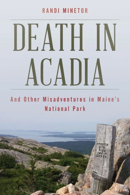 Death In Acadia: And Other Misadventures In Maine's National Park (Dear Earthling)