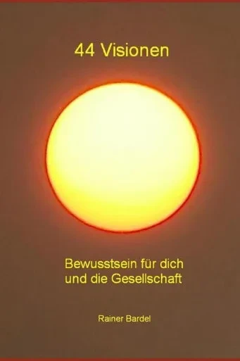 44 Visionen: Bewusstsein Für Dich Und Die Gesellschaft (German Edition)