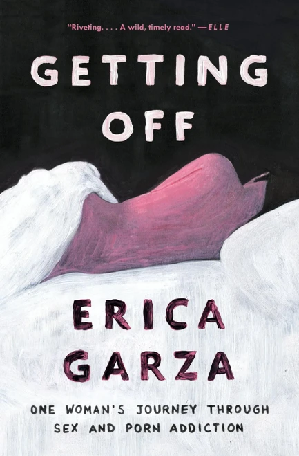 Getting Off: One Woman's Journey Through Sex And Porn Addiction