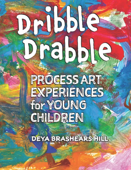 Dribble Drabble: Process Art Experiences For Young Children