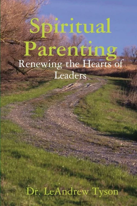 Spiritual Parenting: Renewing the Hearts of Leaders