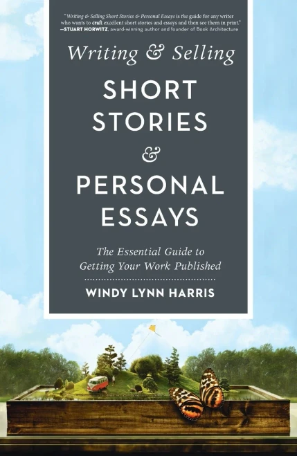 Writing & Selling Short Stories & Personal Essays: The Essential Guide To Getting Your Work Published