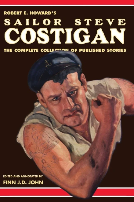 Robert E. Howard's Sailor Steve Costigan: The Complete Collection Of Published Stories