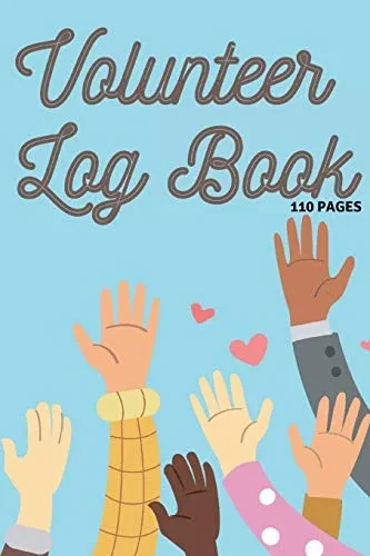 Volunteer Log Book: Community Service Log Book, Work Hours Log, Notebook Diary to Record, Volunteering Journal 110 Pages