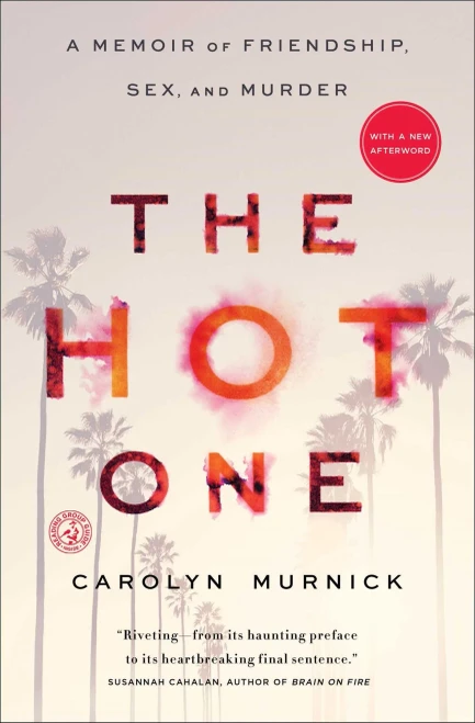 The Hot One: A Memoir Of Friendship, Sex, And Murder