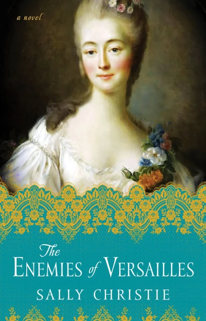 The Enemies Of Versailles: A Novel (The Mistresses Of Versailles Trilogy)
