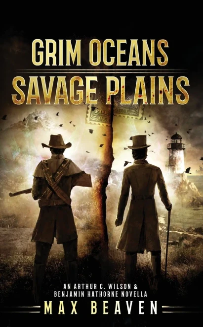 Grim Oceans, Savage Plains: An Arthur C. Wilson and Benjamin Hathorne Novella (The Arthur C. Wilson and Benjamin Hathorne Novellas)